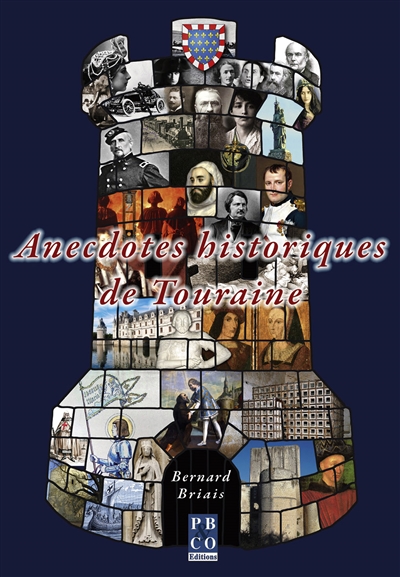 Anecdotes historiques de Touraine : faits historiques, faits divers, anecdotes et portraits de Touraine du VIe au XXe siècle