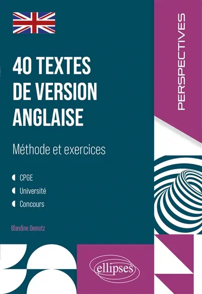 40 textes de version anglaise : méthode et exercices : CPGE, université, concours