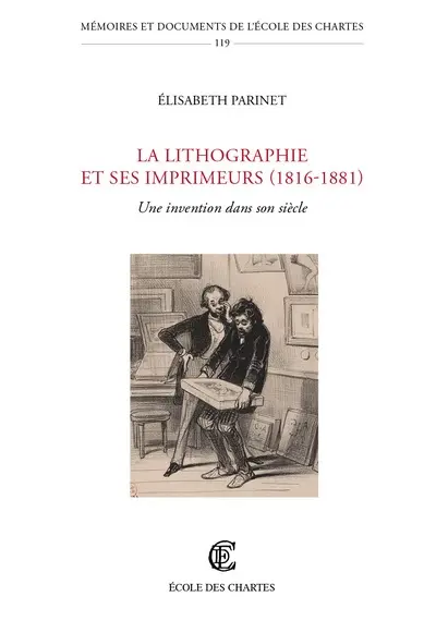 La lithographie et ses imprimeurs (1816-1881) : une invention dans son siècle