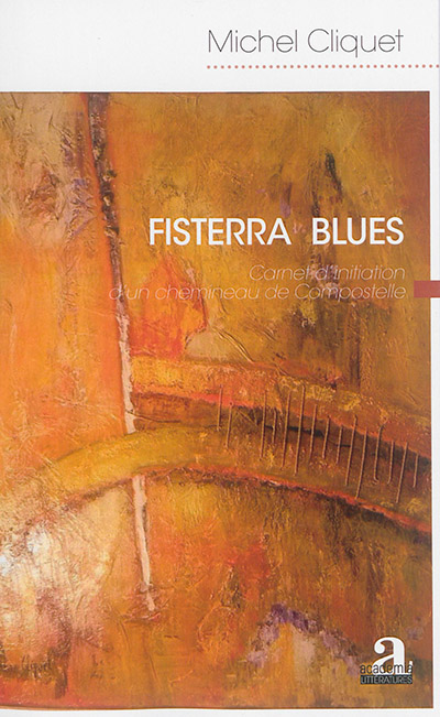 Fisterra blues : carnet d'initiation d'un chemineau de Compostelle : récit de voyage