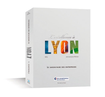 L'excellence à Lyon : le savoir-faire des entreprises