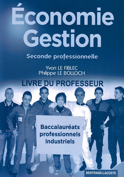 Economie, gestion : seconde professionnelle, baccalauréats professionnels industriels : livre du professeur