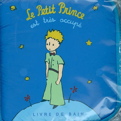 Le petit prince : livres de bain. Vol. 2004. Le Petit Prince est très occupé