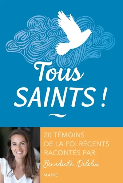 Tous saints ! : 20 témoins de la foi récents
