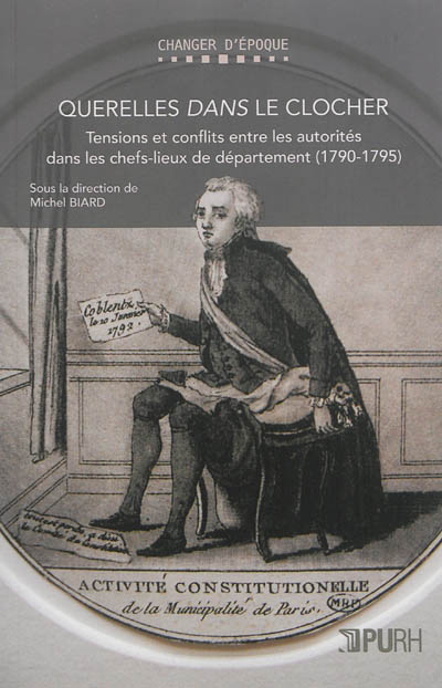 Querelles dans le clocher : tensions et conflits entre les autorités dans les chefs-lieux de département (1790-1795)