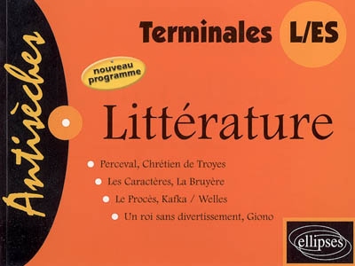 Littérature terminales L, ES : Perceval, Chrétien de Troyes ; Les caractères, La Bruyère ; Le procès, Kafka-Welles ; Un roi sans divertissement, Giono