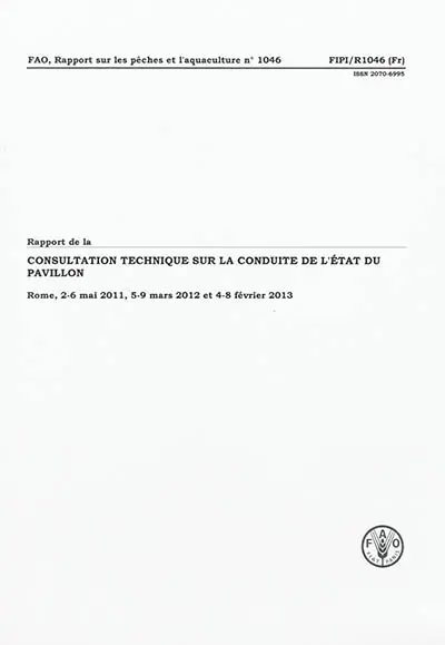 Rapport de la consultation technique sur la conduite de l'Etat du pavillon : Rome, 2-6 mai 2011, 5-9 mars 2012 et 4-8 févirer 2013