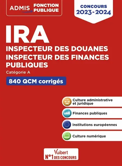 IRA, inspecteur des douanes, inspecteur des finances publiques : catégorie A, 840 QCM corrigés : concours 2023-2024