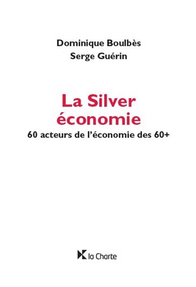 La Silver économie : 60 acteurs de l'économie des 60+