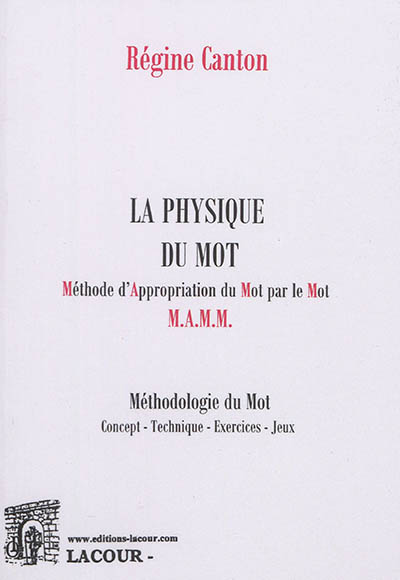 La physique du mot, méthode d'appropriation du mot par le mot, MAMM : méthodologie du mot : concept, technique, exercices, jeux