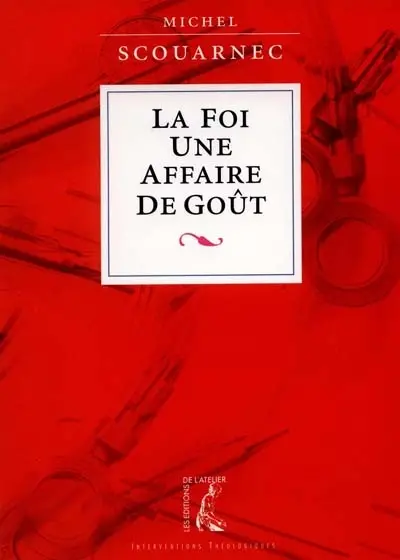 La foi, une affaire de goût : annoncer l'Evangile et proposer la foi aujourd'hui