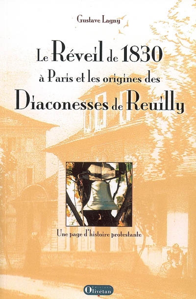 Le réveil de 1830 à Paris et les origines des diaconesses de Reuilly : une page d'histoire protestante