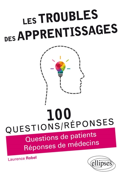 Les troubles des apprentissages : 100 questions-réponses : questions de patients, réponses de médecins