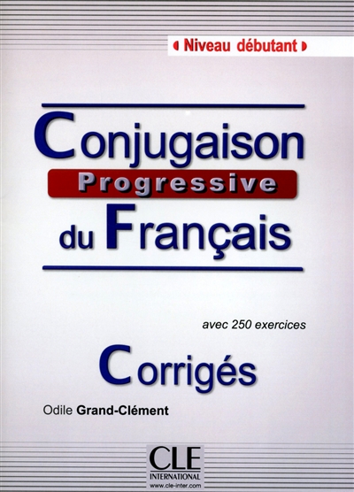 Conjugaison progressive du français, niveau débutant : avec 250 exercices : corrigés