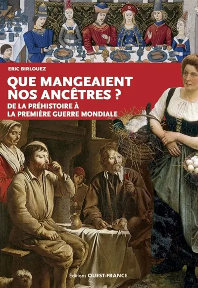 Que mangeaient nos ancêtres ? : de la préhistoire à la Première Guerre mondiale