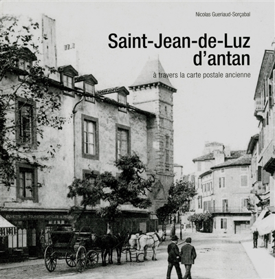 Saint-Jean-de-Luz d'antan : à travers la carte postale ancienne