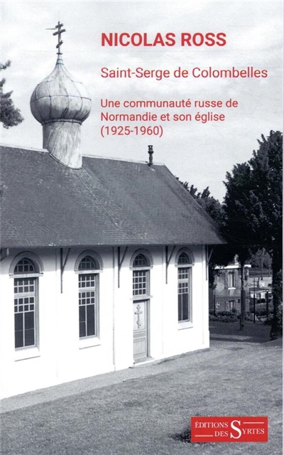 Saint-Serge de Colombelles : une communauté russe de Normandie et son église : 1925-1960