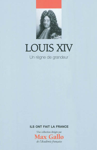 Louis XIV, un règne de grandeur