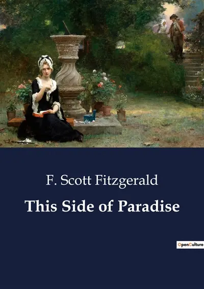 This Side of Paradise : The Journey of Amory Blaine : A Tale of Youth and Disillusionment