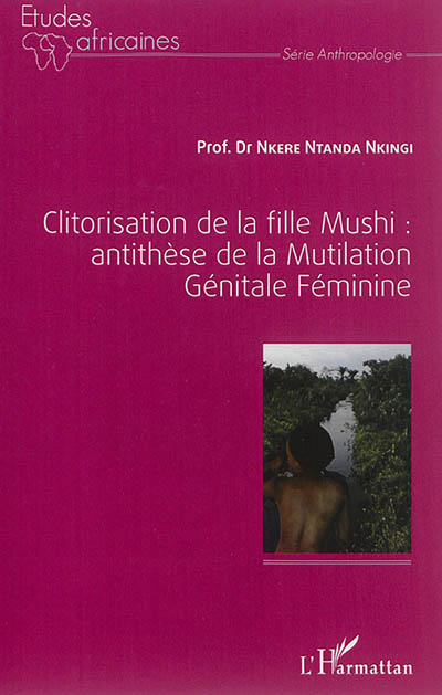 Clitorisation de la fille mushi : antithèse de la mutilation génitale féminine : plaidoyer pour un renouveau culturel