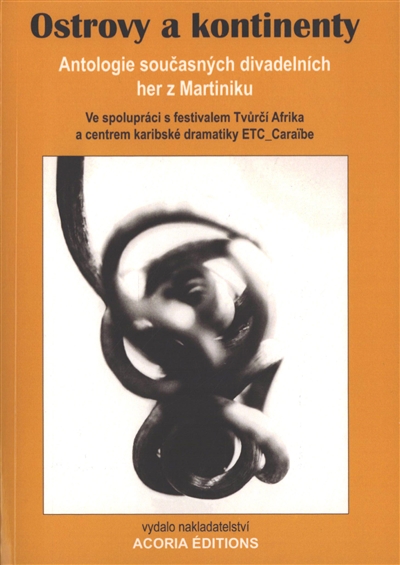 Ostrovy a kontinenty : antologie soucasnych divadelnich her z Martiniku