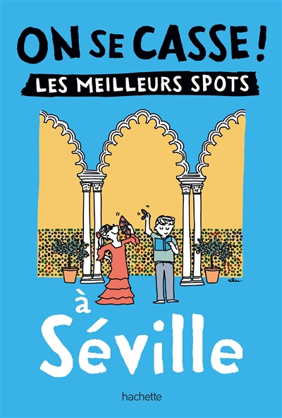 On se casse ! : les meilleurs spots à Séville