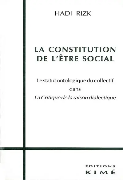 La constitution de l'être social : le statut ontologique du collectif dans la Critique de la raison dialectique