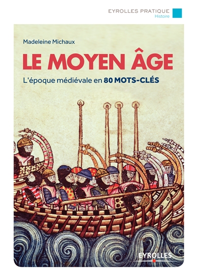 Le Moyen Age : l'époque médiévale en 80 mots-clés