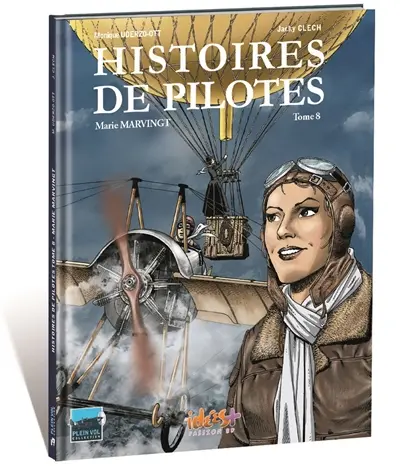 Histoires de pilotes. Vol. 8. Marie Marvingt