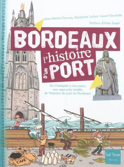 Bordeaux : de l'Antiquité à nos jours, une approche inédite de l'histoire du port de Bordeaux