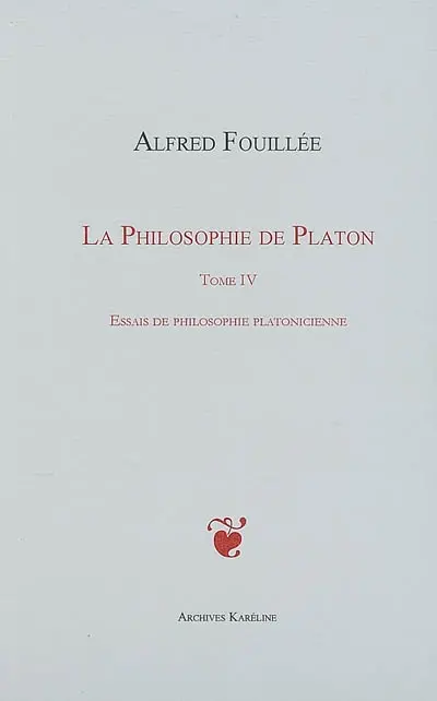 La philosophie de Platon. Vol. 4. Essais de philosophie platonicienne