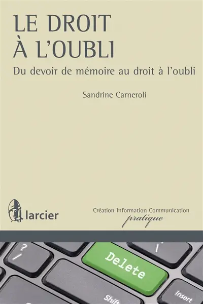 Le droit à l'oubli : du devoir de mémoire au droit à l'oubli