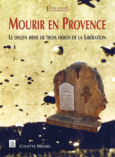 Mourir en Provence : le destin brisé de trois héros de la Libération
