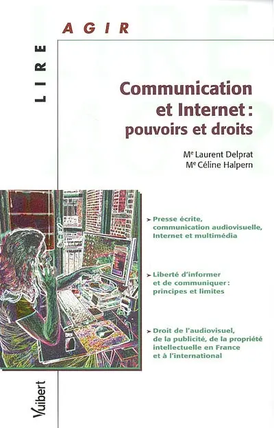Communication et Internet : pouvoirs et droits : presse écrite, communication audiovisuelle, Internet et multimédia, liberté d'informer et de communiquer : principes et limites, droit de l'audiovisuel, de la publicité, de la propriété intellectuelle en France et à l'international