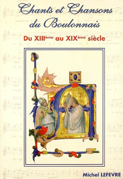 Chansons du Boulonnais. Vol. 3. Chants et chansons du Boulonnais : du XIIIe siècle au XIXe siècle