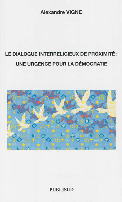 Le dialogue interreligieux de proximité : une urgence pour la démocratie