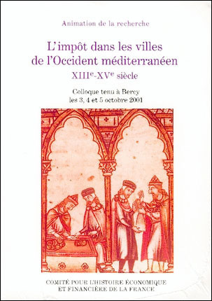L'impôt dans les villes de l'Occident méditerranéne, XIIIe-XVe siècle : colloque tenu à Bercy les 3, 4 et 5 oct. 2001