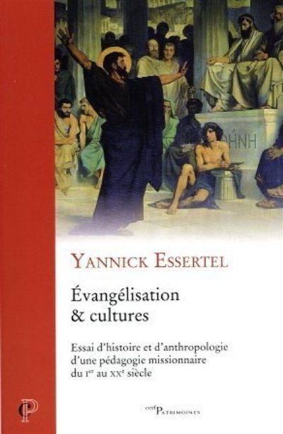 Evangélisation & cultures : essai d'histoire et d'anthropologie d'une pédagogie missionnaire du Ier au XXe siècle
