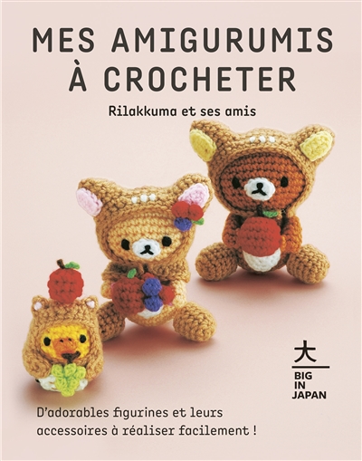 Mes amigurumis à crocheter : Rilakkuma et ses amis : d'adorables figurines et leurs accessoires à réaliser facilement !