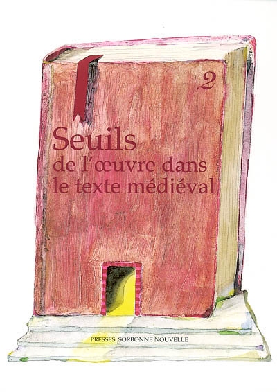 Seuils de l'oeuvre dans le texte médiéval. Vol. 2