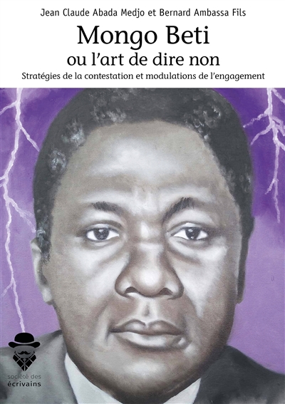 Mongo beti ou l'art de dire non : Stratégies de la contestation et modulations de l'engagement