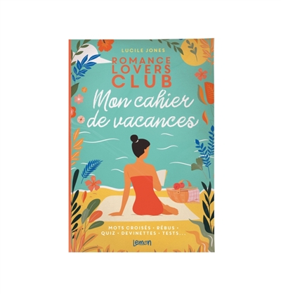 Romance lovers club : mon cahier de vacances : mots croisés, rébus, quiz, devinettes, tests...