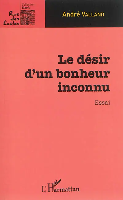 Le désir d'un bonheur inconnu : essai