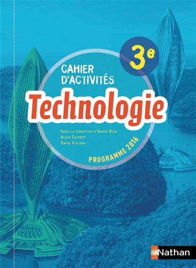 Technologie 3e : cahier d'activités : programme 2016