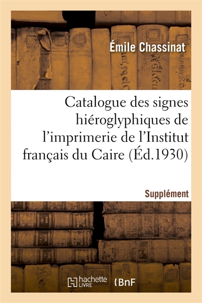 Catalogue des signes hiéroglyphiques de l'imprimerie de l'Institut français du Caire. Supplément