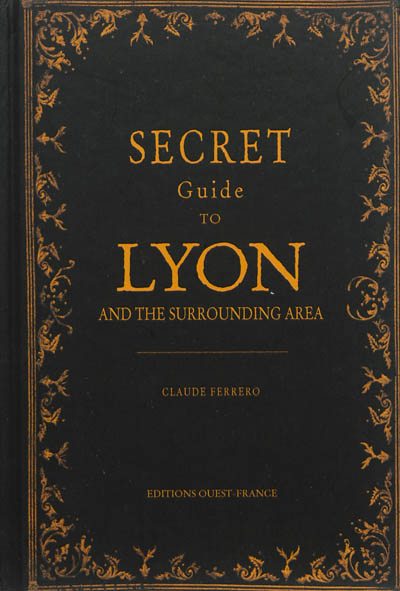 Secret guide to Lyon and the surrounding area