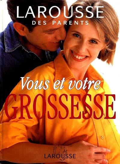 Larousse des parents : vous et votre grossesse