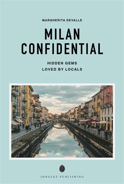 Milan confidential : hidden gems loved by locals