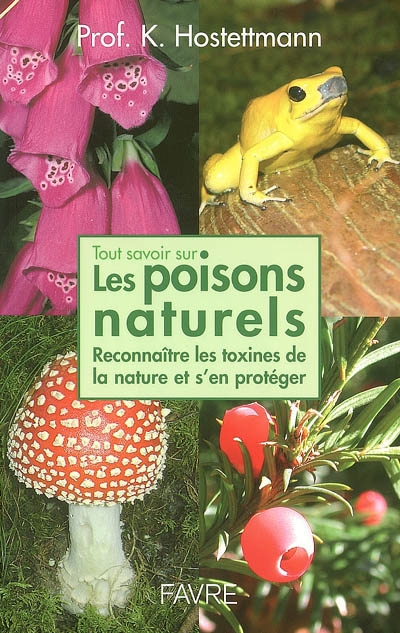 Tout savoir sur les poisons naturels : reconnaître les toxines de la nature et s'en protéger