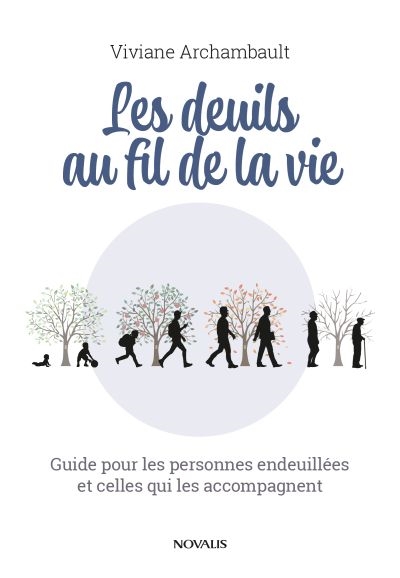 Les deuils au fil de la vie : Guide pour les personnes endeuillées et celles qui les accompagnent